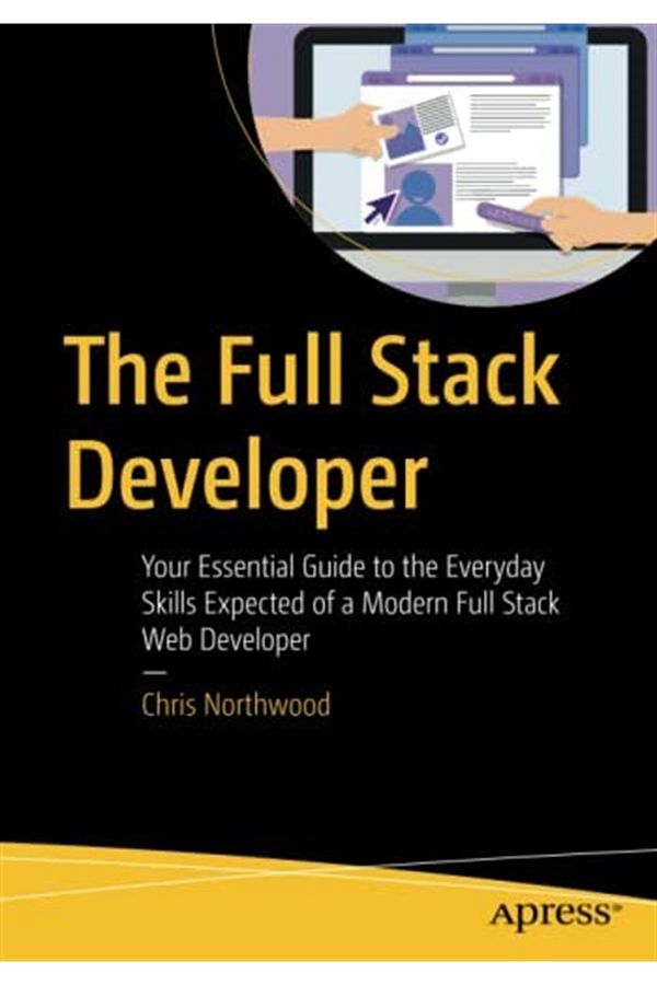 Apress-The Full Stack Developer: Your Essential Guide To The Everyday Skills Expected Of A Modern Full Stac 1