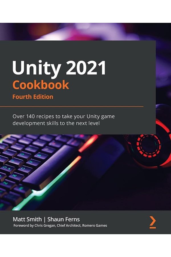 Packt Publishing-كتاب طبخ Unity 2021: أكثر من 140 وصفة لرفع مهاراتك في تطوير ألعاب Unity إلى المستوى التالي 1
