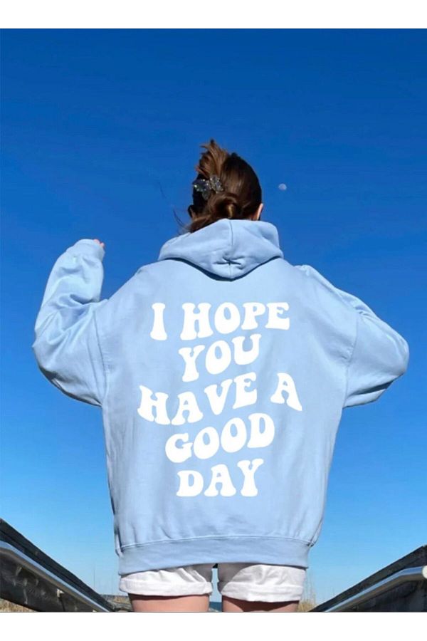 I hope you have a good day sweatshirt outlet