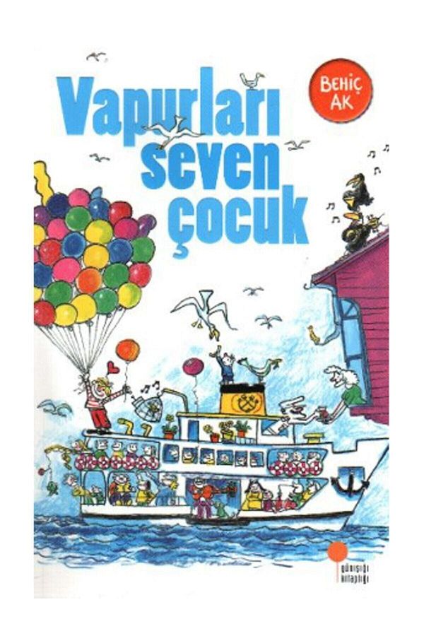Gülümseten Öyküler Vapurları Seven Çocuk Behiç Ak Günışığı Yay / - Behiç Ak