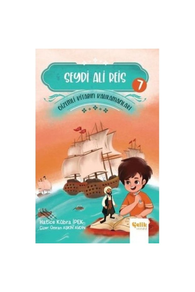 Seydi Ali Reis - Gizemli Kitabın Kahramanları 7 - Hatice Kübra Ipek 9786057092342