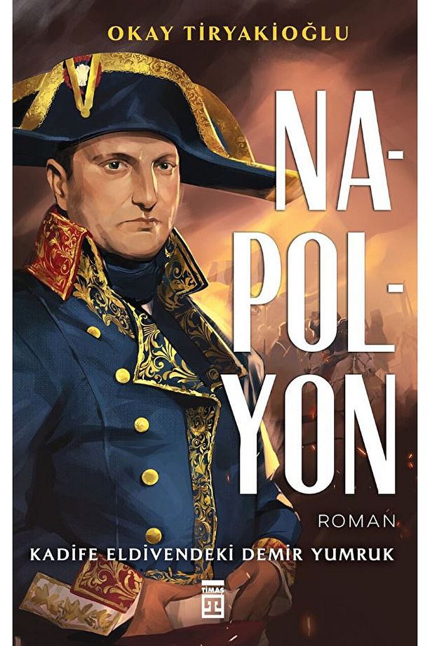 Napolyon / Okay Tiryakioğlu / Timaş Yayınları / 9786050848427 - 1