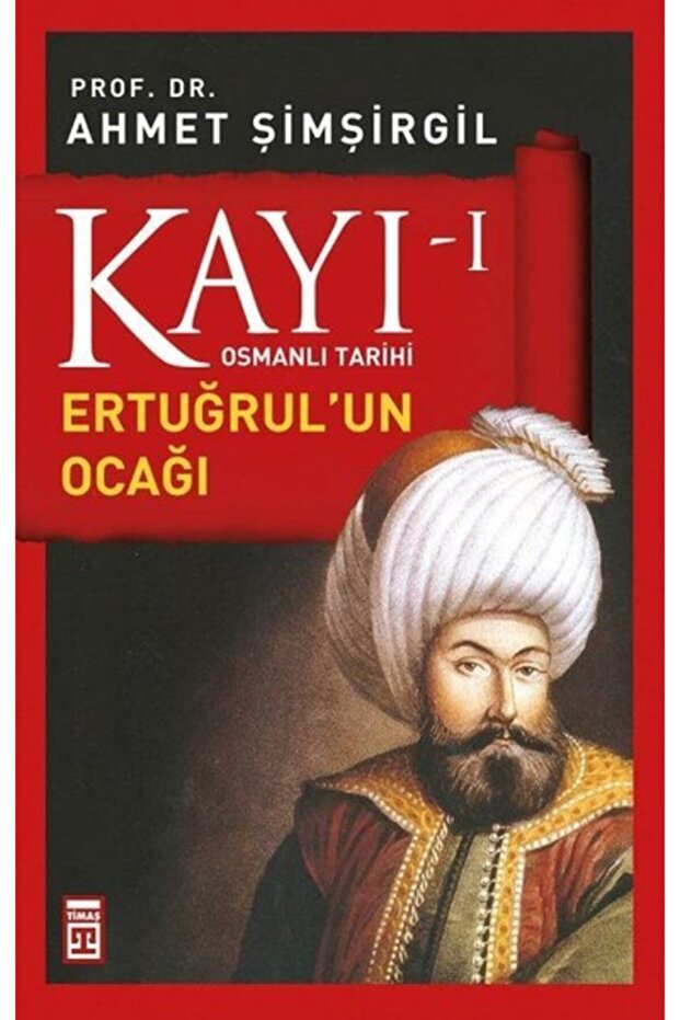 Kayı 1 Ertuğrul'un Ocağı - Ahmet Şimşirgil - Timaş Yayınları