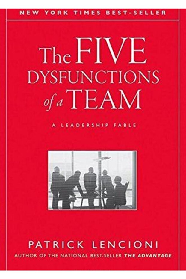 The Five Dysfunctions Of A Team: A Leadership Fable