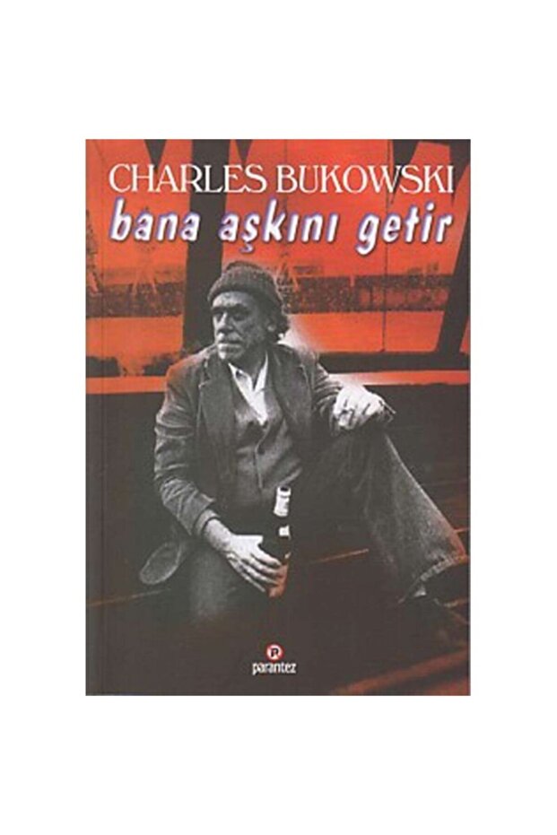 Bana Aşkını Getir - Charles Bukowski - 1