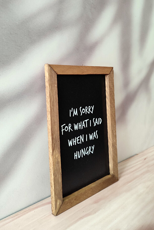 I'M Sorry for What I Said When I Was Hungry I Apologize for the Things I Said When I Was Hungry Table