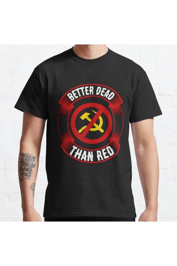 Loose Fit Unisex Better Dead Than Red Cold War Anti Communist Slogan Hammer And Printed T-shirt
