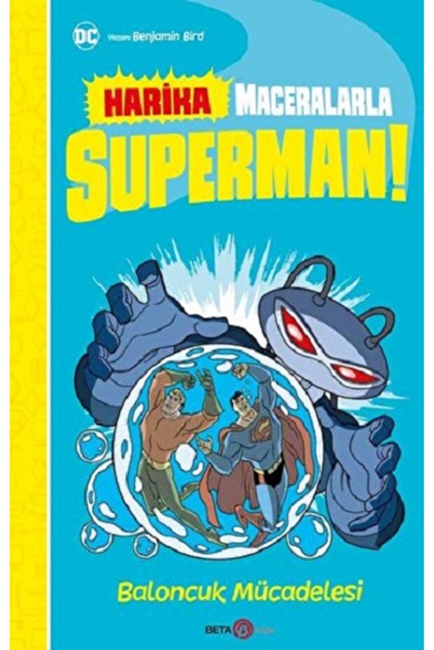 DC HARİKA MACERALARLA SÜPERMAN BALONCUK MÜCADELESİ kitabı - Benjamin Bird - Beta Kids