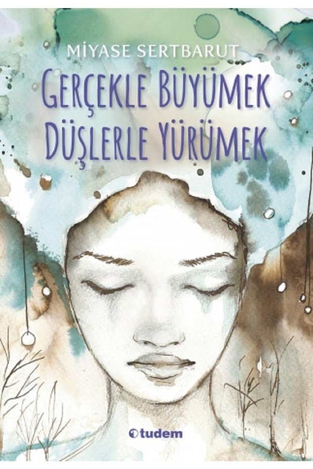 Gerçekle Büyümek Düşlerle Yürümek Miyase Sertbarut Tudem Yayınları