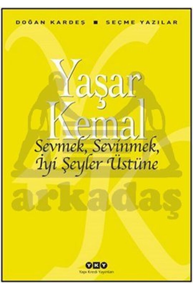 Sevmek, Sevinmek, İyi Şeyler Üstüne; Seçme Yazılar