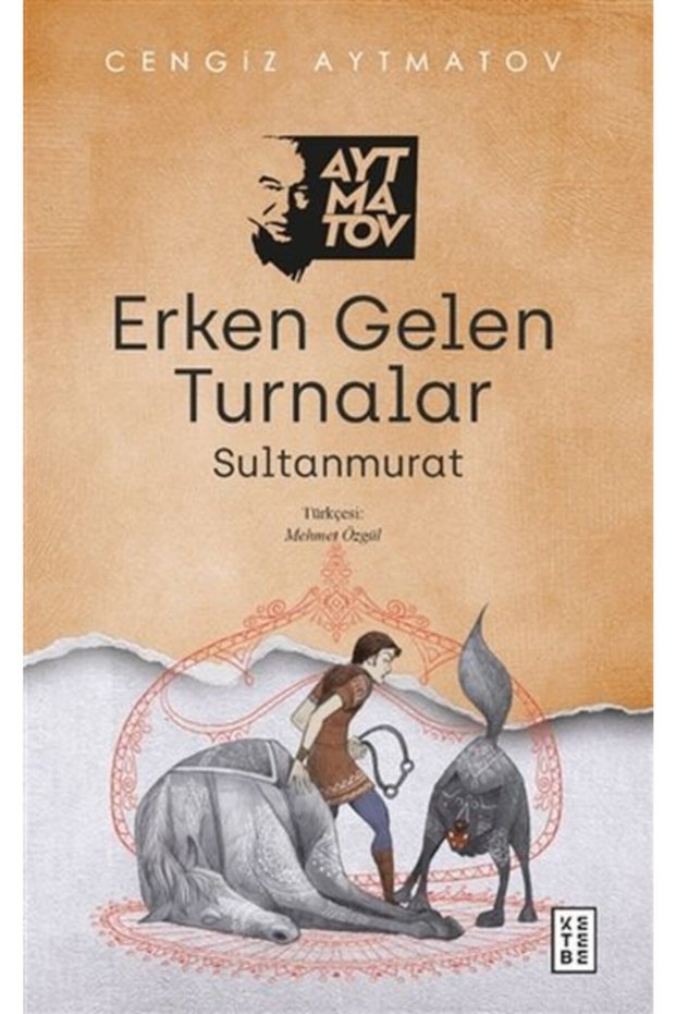 Erken Gelen Turnalar / Ketebe Yayınları / Cengiz Aytmatov