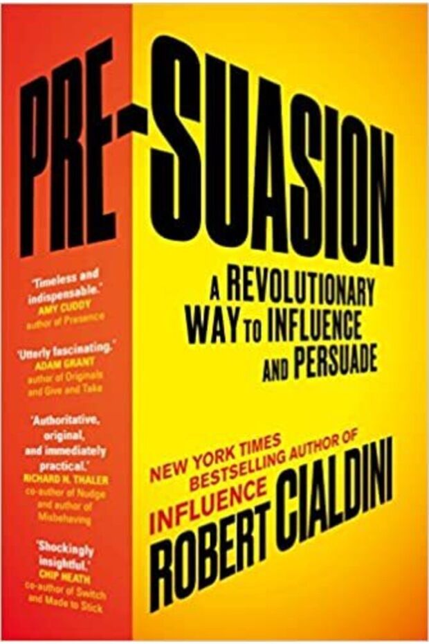 Pre-suasion: A Revolutionary Way to Influence and Persuade - Robert Cialdini