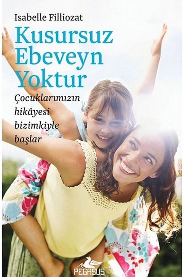 Kusursuz Ebeveyn Yoktur: Çocuklarımızın Hikayesi Bizimkiyle Başlar - Isabelle Filliozat - 1