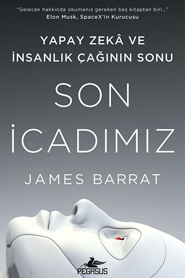 Pegasus Yayınları Son İcadımız: Yapay Zeka ve İnsanlık Çağının Sonu - James Barrat