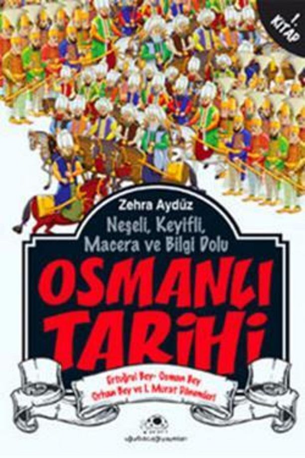 Neşeli, Keyifli, Macera Ve Bilgi Dolu Osmanlı Tarihi - 1. Kitap - 1
