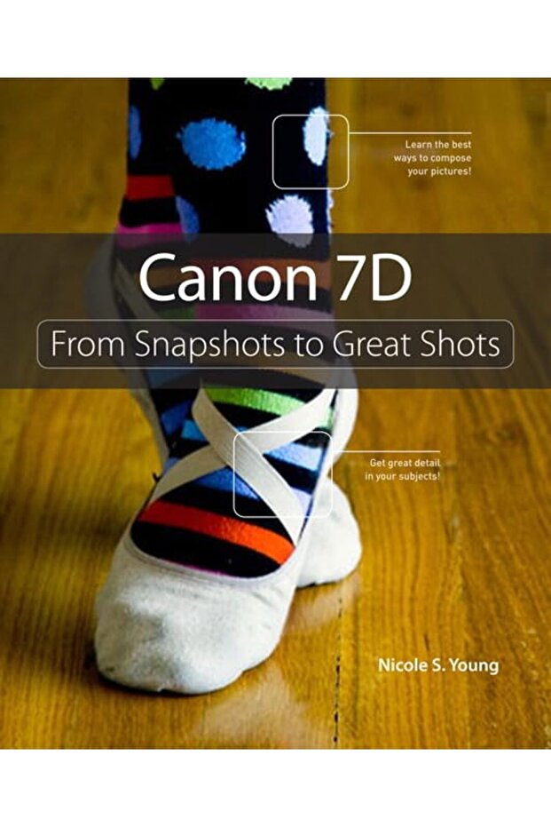 Canon 7D From Snapshots To Great Shots