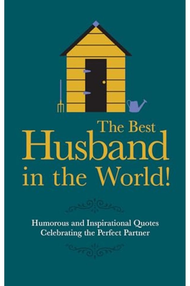 The Best Husband In The World Humorous And Inspirational Quotes Celebrating The Perfect Partner Gi