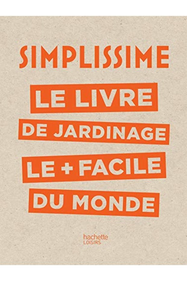 Simplissime Le Livre De Jardinage Le Plus Facile Du Monde
