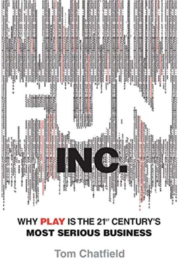 Fun Inc Why Games Are The 21St Centurys Most Serious Business Why Play Is The 21St Centurys Mos