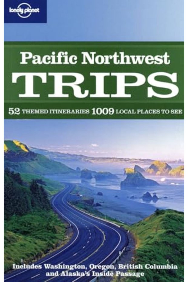 Pacific Northwest Trips Lonely Planet Country & Regional Guides
