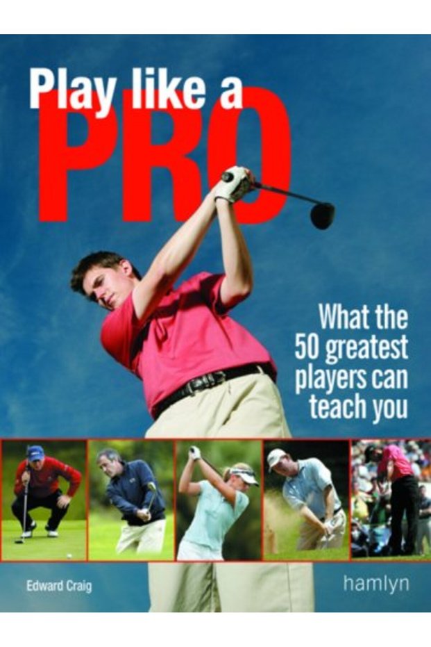 Play Like A Pro What The 50 Greatest Players Can Teach You