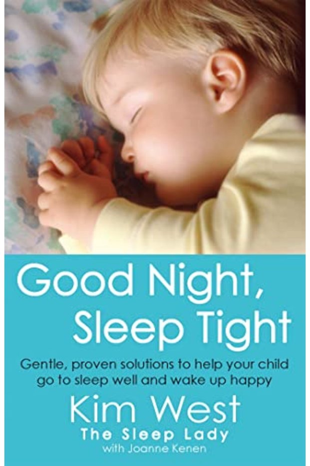 Good Night Sleep Tight Gentle Proven Solutions To Help Your Child Sleep Well And Wake Up Happy