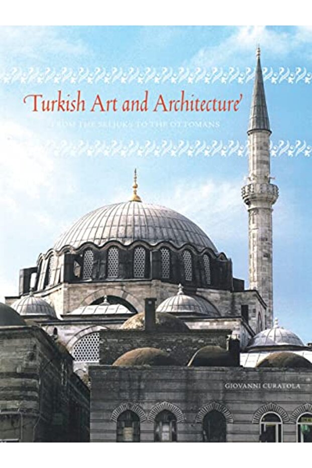 Turkish Art And Architecture From The Seljuks To The Ottomans