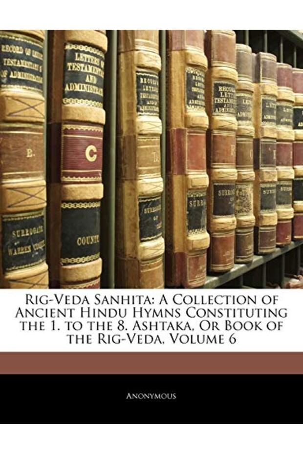 Rigveda Sanhita A Collection Of Ancient Hindu Hymns Constituting The 1 To The 8 Ashtaka Or Book