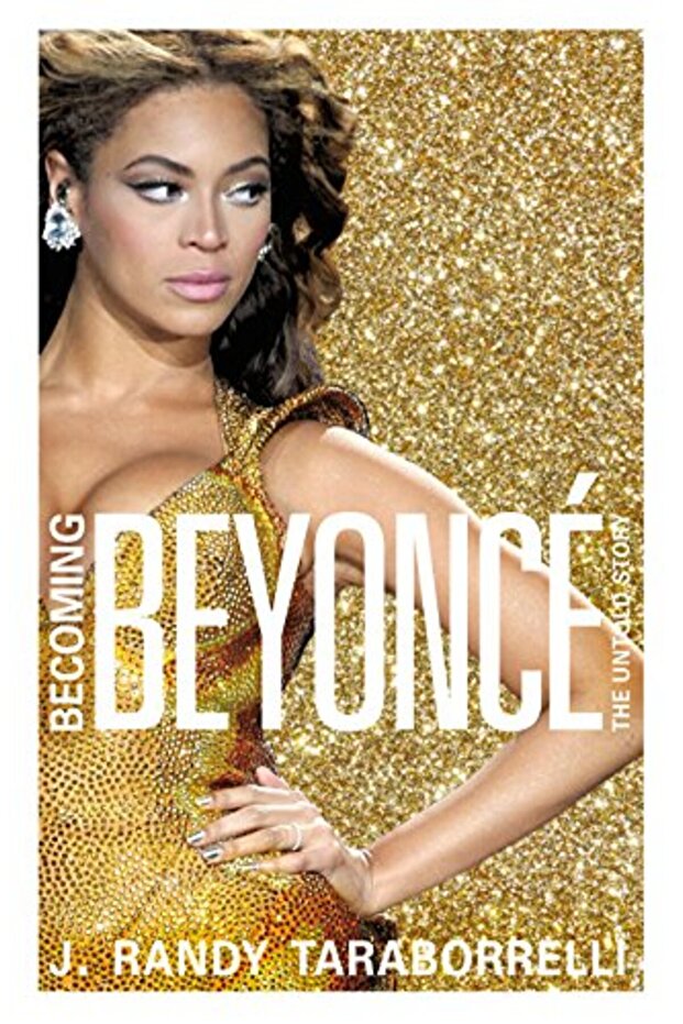 Becoming Beyonce The Biography