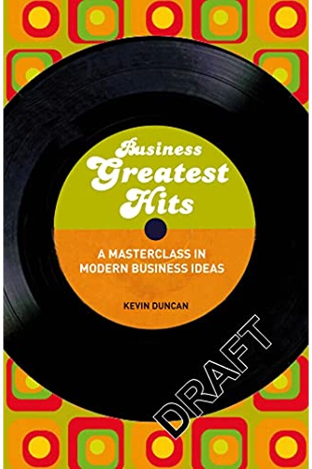 Business Greatest Hits A Masterclass In Modern Business Ideas