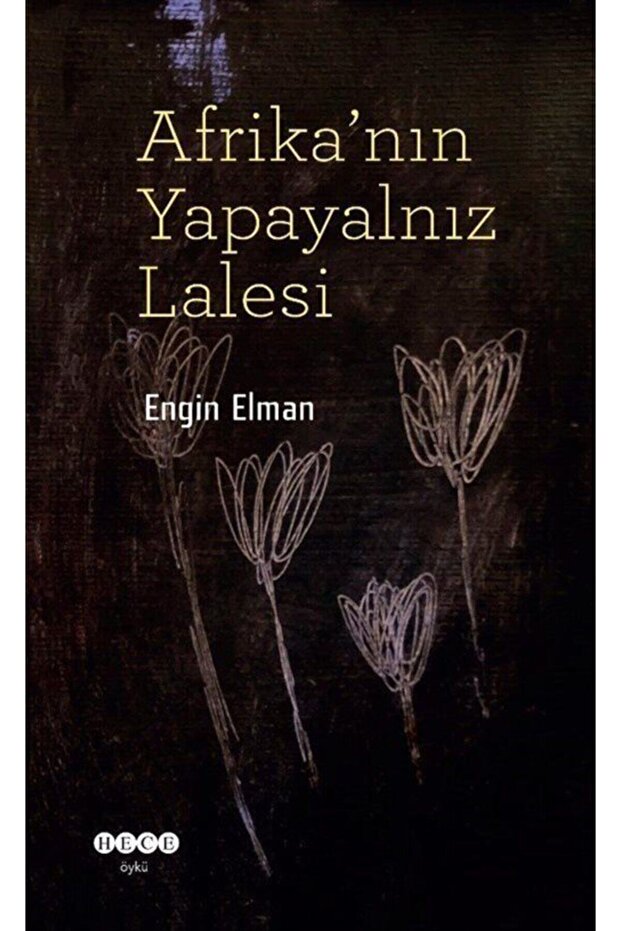 Afrika'nın Yapayalnız Lalesi / Engin Elman / / 9786057547514