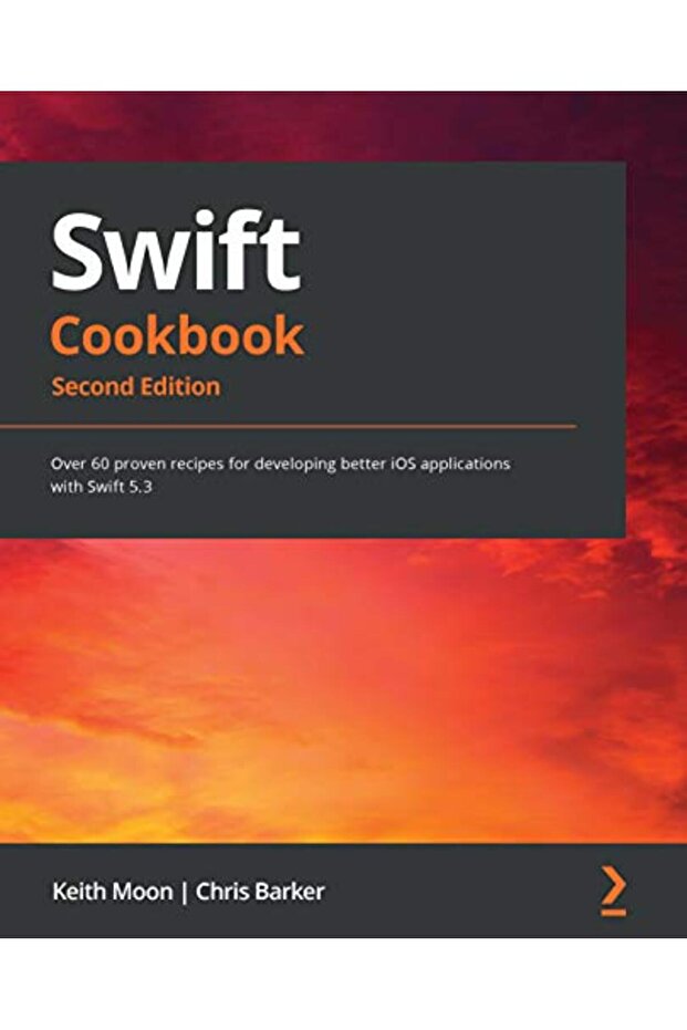 كتاب وصفات سويفت: أكثر من 60 وصفة مثبتة النفع لتطوير تطبيقات iOS أفضل باستخدام سويفت 5.3، الطبعة الثانية.