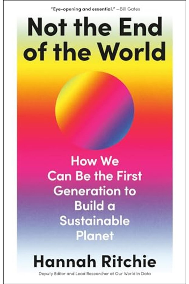 Not The End Of The World How We Can Be The First Generation To Build A Sustainable Planet