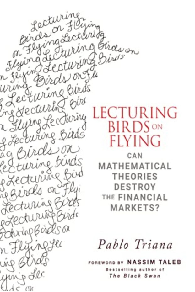 Lecturing Birds On Flying Can Mathematical Theories Destroy The Financial Markets How Financial P