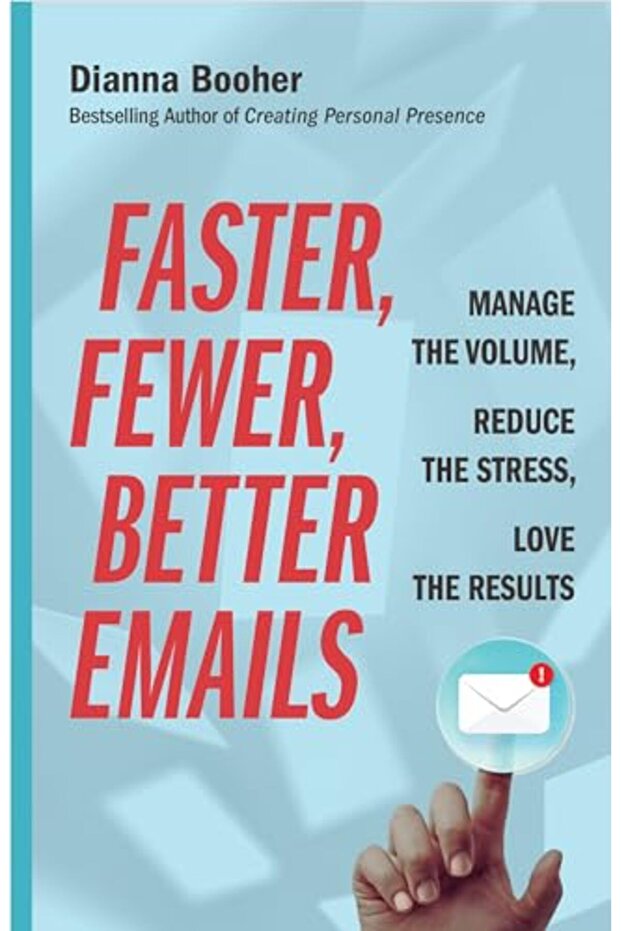 Faster Fewer Better Emails Manage The Volume Reduce The Stress Love The Results