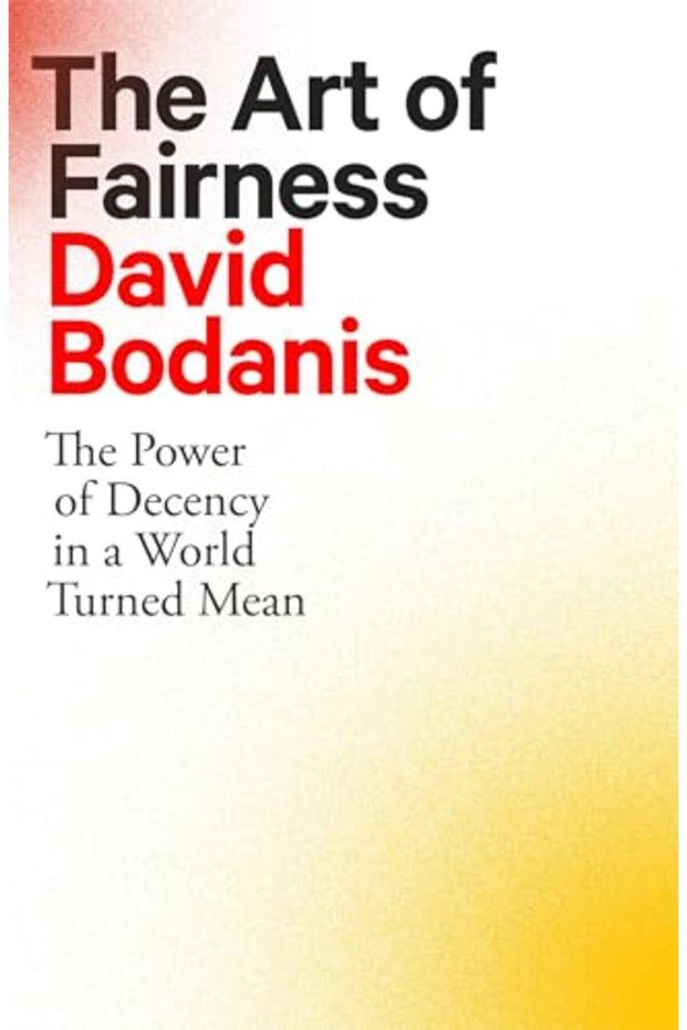 The Art Of Fairness The Power Of Decency In A World Turned Mean