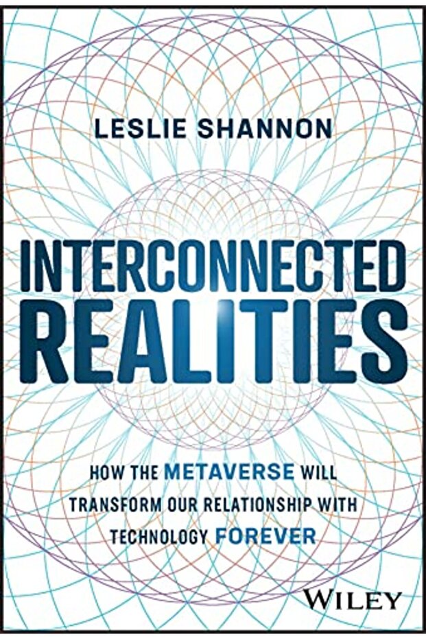 Interconnected Realities How The Metaverse Will Transform Our Relationship With Technology Forever