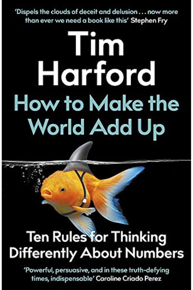 How To Make The World Add Up Ten Rules For Thinking Differently About Numbers