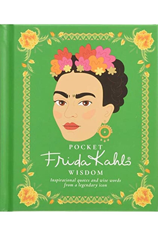 Pocket Frida Kahlo Wisdom Inspirational Quotes And Wise Words From A Legendary Icon