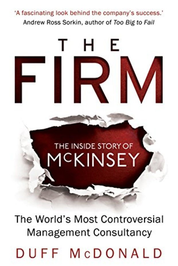 The Firm The Inside Story Of Mckinsey The Worlds Most Controversial Management Consultancy