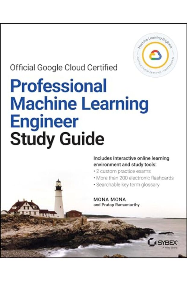 Official Google Cloud Certified Professional Machine Learning Engineer Study Guide