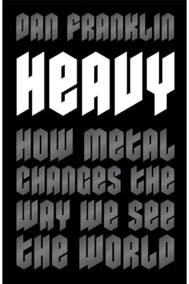 Heavy How Metal Changes The Way We See The World
