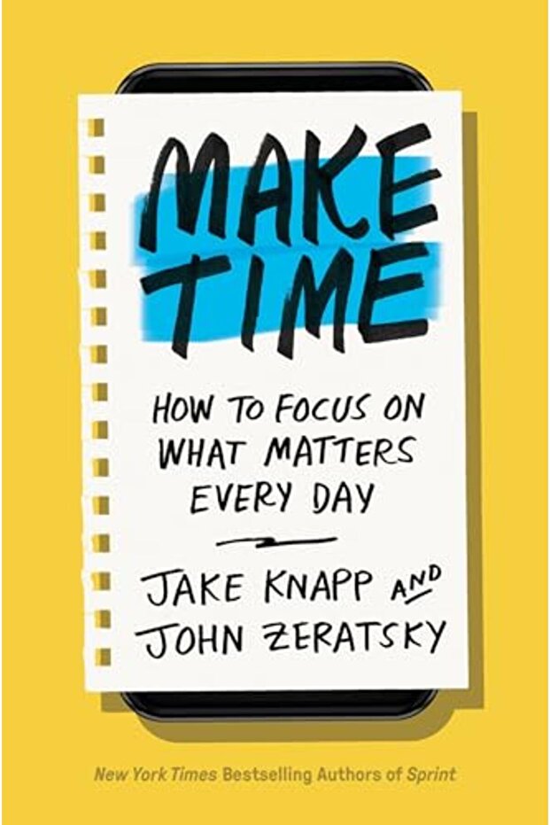 Make Time How To Focus On What Matters Every Day