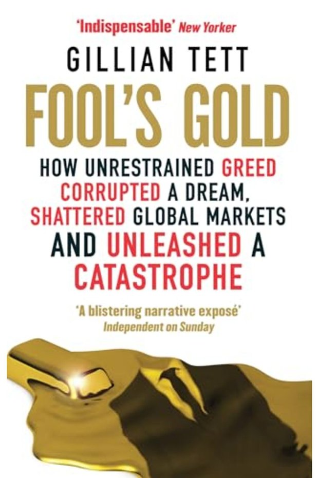 Fools Gold How Unrestrained Greed Corrupted A Dream Shattered Global Markets And Unleashed A Cata