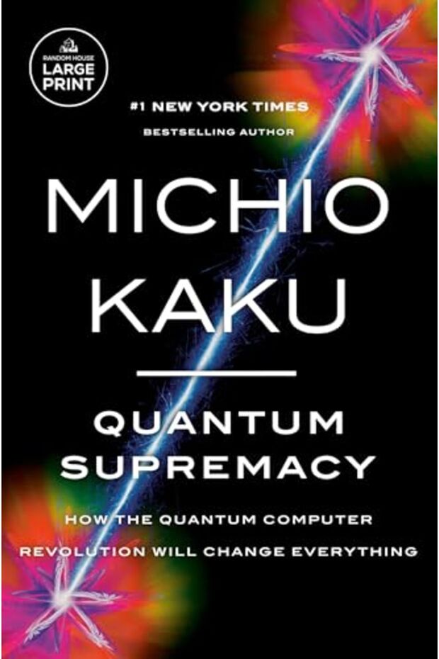 Quantum Supremacy How The Quantum Computer Revolution Will Change Everything - 1