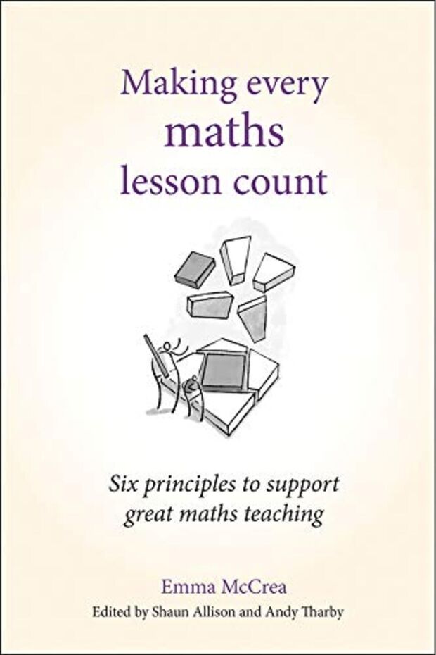 Making Every Maths Lesson Count Six Principles To Support Great Maths Teaching