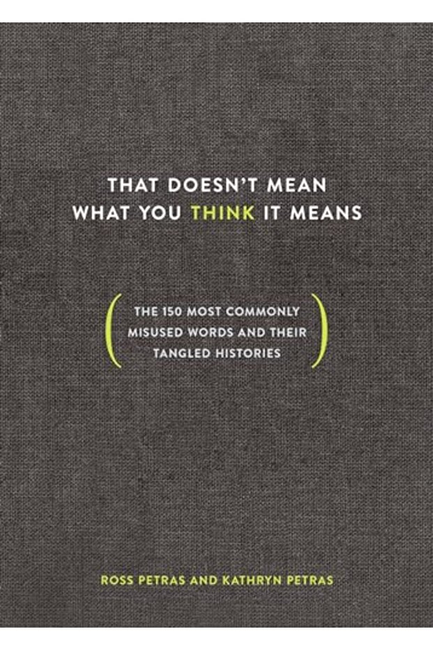 That Doesnt Mean What You Think It Means The 150 Most Commonly Misused Words And Their Tangled His