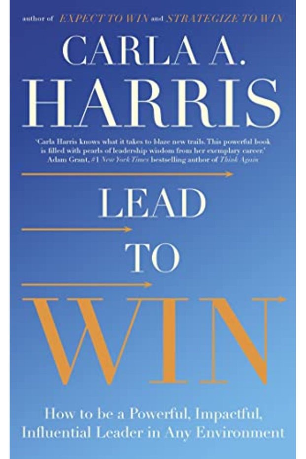 Lead To Win How To Be A Powerful Impactful Influential Leader In Any Environment