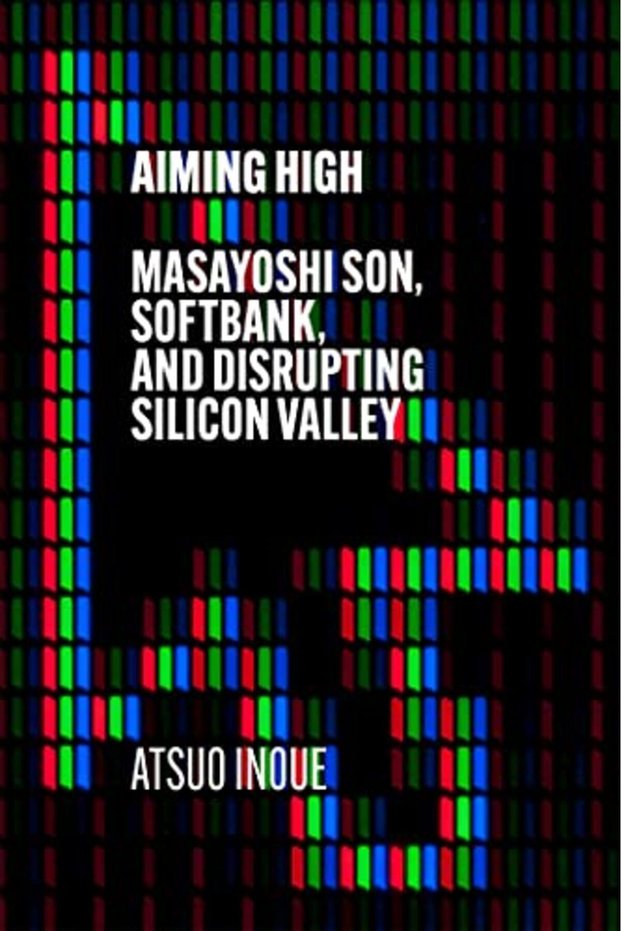 Aiming High Masayoshi Son Softbank And Disrupting Silicon Valley