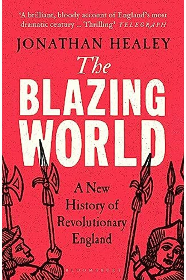 The Blazing World A New History Of Revolutionary England